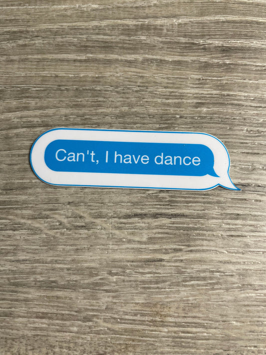 Denali & Co. Can't. I Have Dance. Text Vinyl Sticker, Dance Sticker, Gift For Dancers