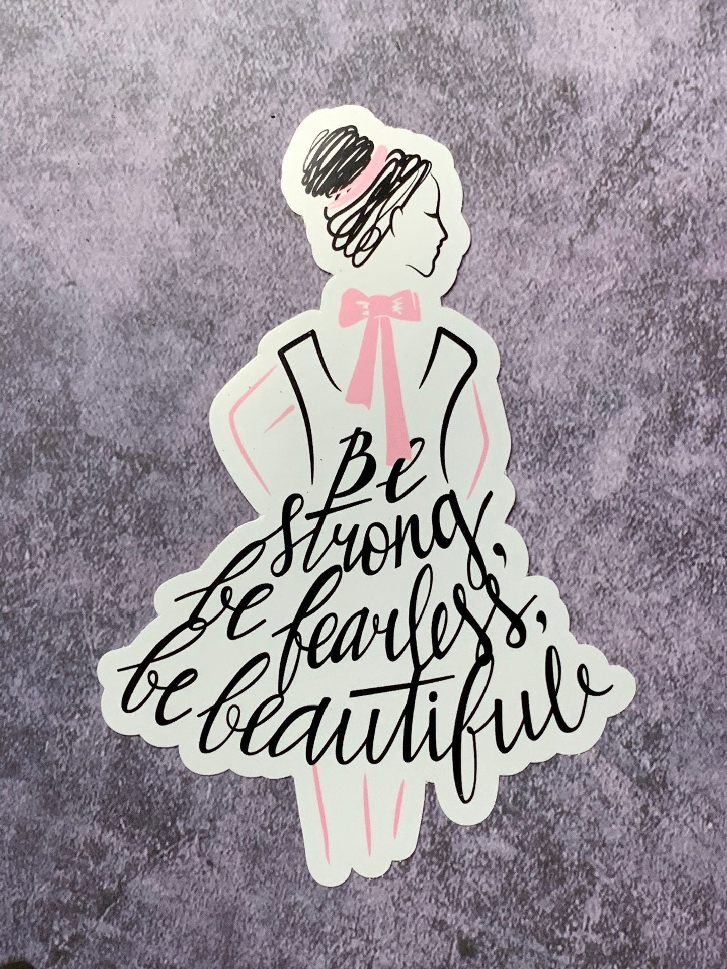 Be Strong Be Fearless Be Beautiful Vinyl Sticker. Vinyl Decal, Laptop Sticker, Dance Sticker, Gifts For Dancers, Gifts for Mom
